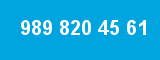 989 820 45 61